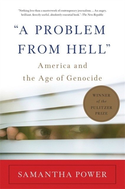 A Problem from Hell: America and the Age of Genocide | A Problem from Hell: America and the Age of Genocide