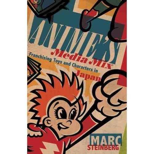 Anime's Media Mix: Franchising Toys and Characters in Japan | Anime's Media Mix: Franchising Toys and Characters in Japan