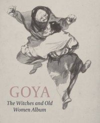 Гойя. Альбом «Ведьмы и старухи» | Goya: The Witches and Old Women Album