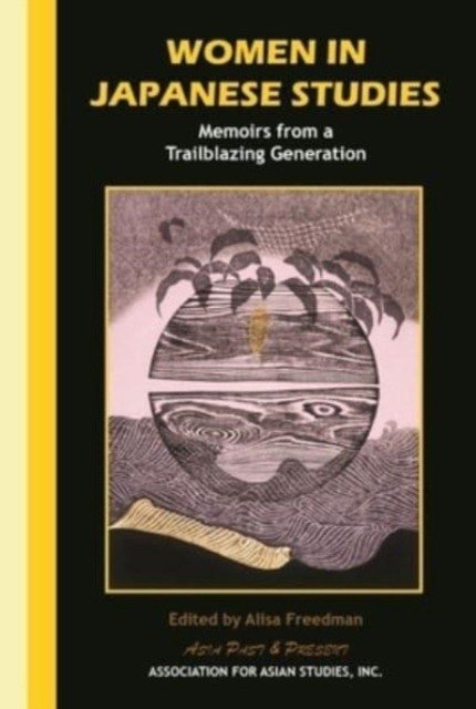 Women in Japanese Studies Memoirs from a Trailblazing Generation | Women in Japanese Studies Memoirs from a Trailblazing Generation