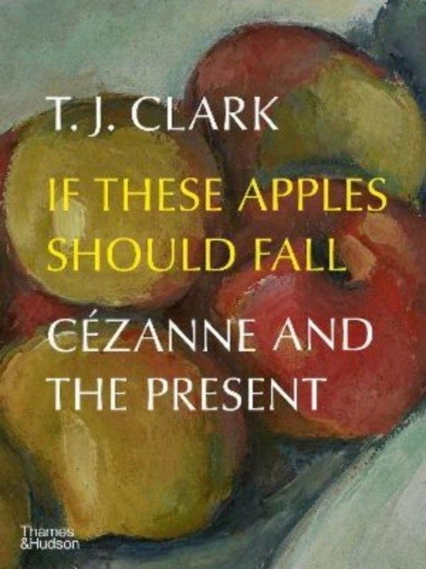 Если эти яблоки упадут: Сезанн и настоящее | If These Apples Should Fall: Cezanne and the Present