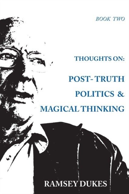 Мысли о: Постправдивой политике и Магическом мышлении | Thoughts on Post-Truth Politics & Magical Thinking