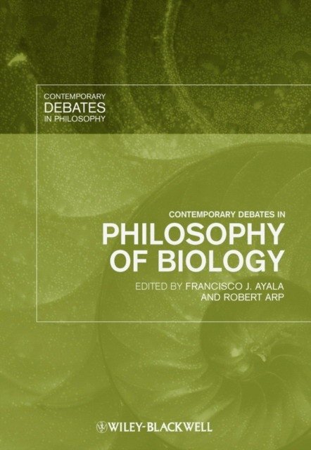 Contemporary debates in philosophy of biology | Contemporary Debates in Philosophy of Biology