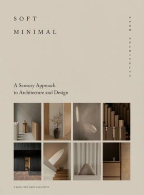 Soft Minimal: Norm Architects: A Sensory Approach to Architecture and Design | Soft Minimal: Norm Architects: A Sensory Approach to Architecture and Design