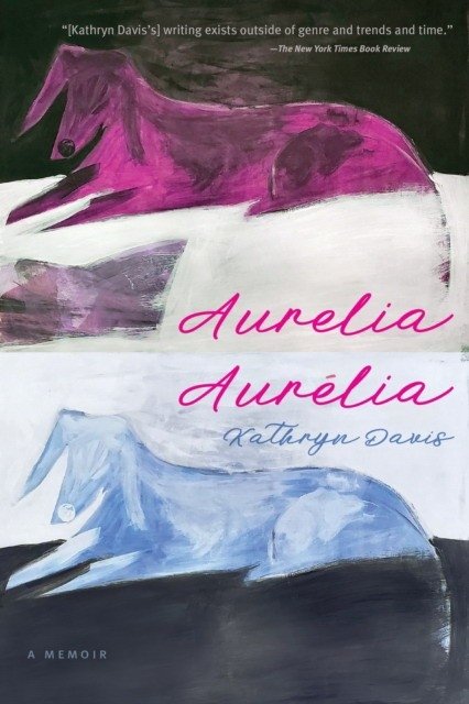 Aurelia, Aurelia: A Memoir | Aurelia, Aurelia: A Memoir