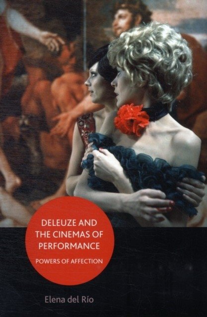 Deleuze and the Cinemas of Performance | Deleuze and the Cinemas of Performance