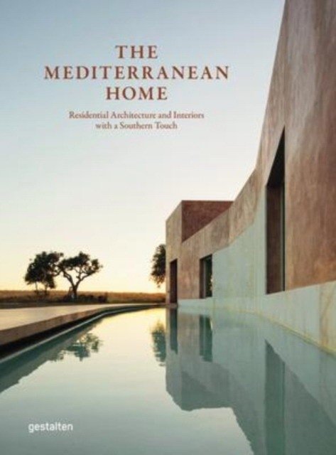 The Mediterranean Home: Residential Architecture and Interiors with a Southern Touch | The Mediterranean Home: Southern-Inspired Residential Architecture and Interiors