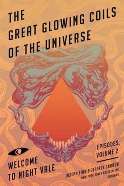The Great Glowing Coils of the Universe: Welcome to Night Vale Episodes, Volume 2 | The Great Glowing Coils of the Universe: Welcome to Night Vale Episodes, Volume 2