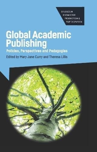 Global Academic Publishing: Policies, Perspectives and Pedagogies | Global Academic Publishing: Policies, Perspectives, and Pedagogies