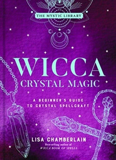 Wicca Crystal Magic, Volume 4: A Beginner's Guide to Crystal Spellcraft | Wicca Crystal Magic, Volume 4: A Beginner's Guide to Crystal Spellcraft