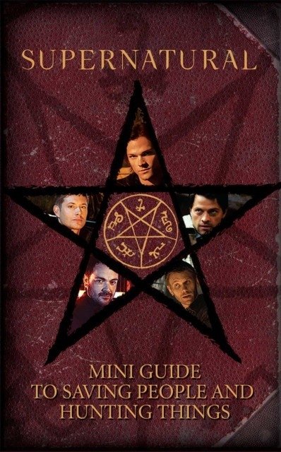 Supernatural: Mini Guide to Saving People and Hunting Things | Supernatural: Mini Guide to Saving People and Hunting Things