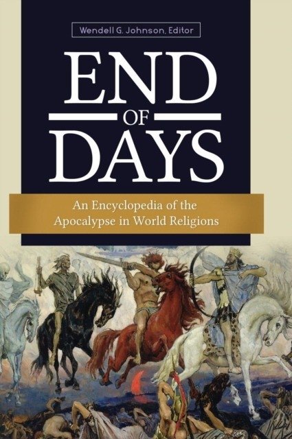 End of Days: An Encyclopedia of the Apocalypse in World Religions | End of Days: An Encyclopedia of the Apocalypse in World Religions