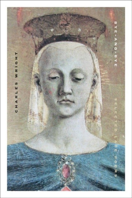 Bye-And-Bye: Selected Late Poems | Bye-and-Bye: Selected Late Poems