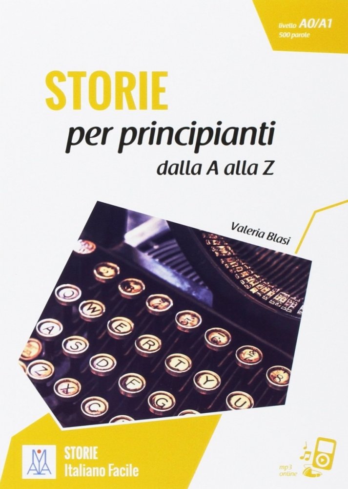 Storie Per Principianti. Racconti Dalla A Alla Z. Livello A0-A1 + Online MP3 Audio | Stories for Beginners: Tales from A to Z (Level A0-A1) + Online MP3 Audio