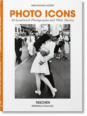 Photo Icons. 50 Landmark Photographs and Their Stories | Photo Icons: 50 Landmark Photographs and Their Stories
