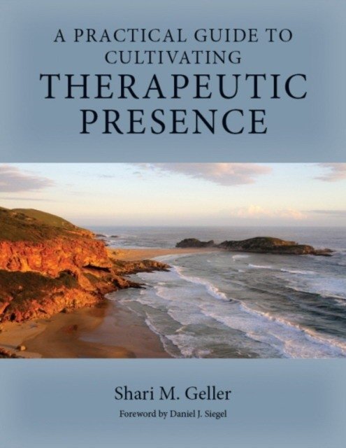 A Practical Guide for Cultivating Therapeutic Presence | A Practical Guide for Cultivating Therapeutic Presence