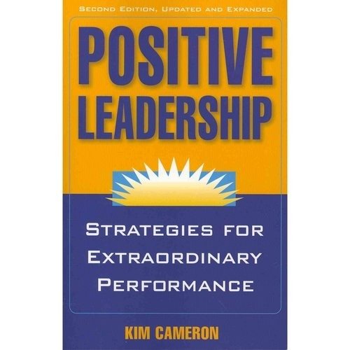 Positive Leadership: Strategies for Extraordinary Performance | Positive Leadership: Strategies for Extraordinary Performance