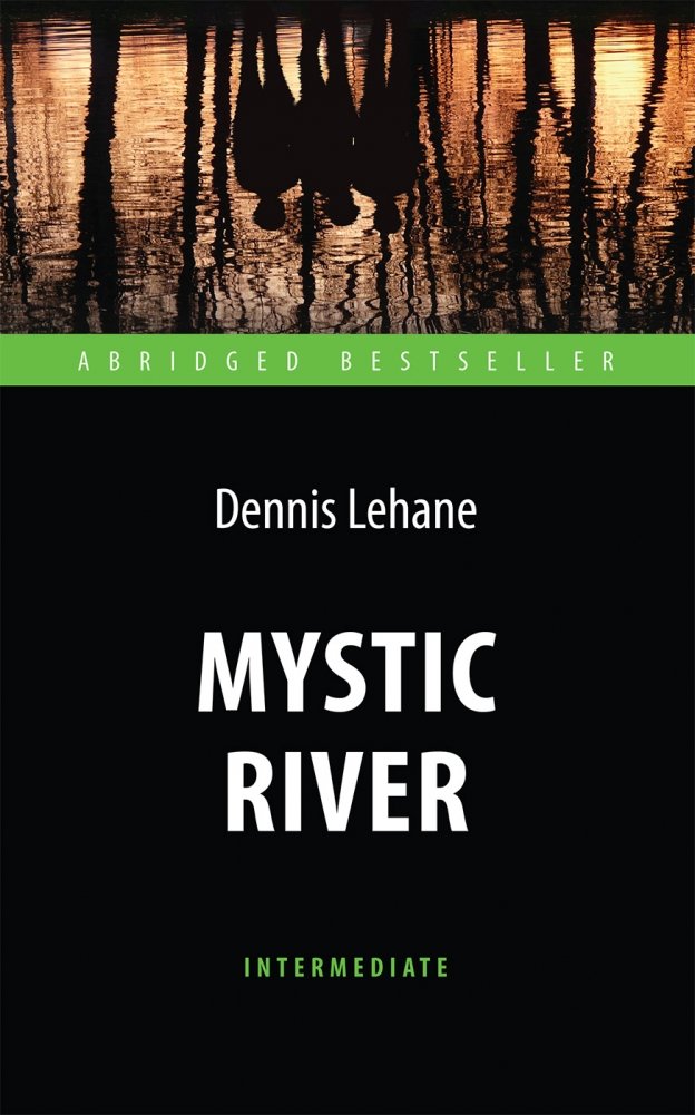 Mystic River. Адаптированная книга для чтения на английском языке. Intermediate | Mystic River. Adapted reading book in English. Intermediate