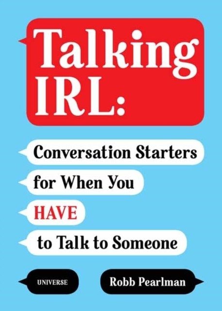 Talking Irl: Conversation Starters for When You Have to Talk to Someone | Talking IRL: Conversation Starters for When You Have to Talk to Someone