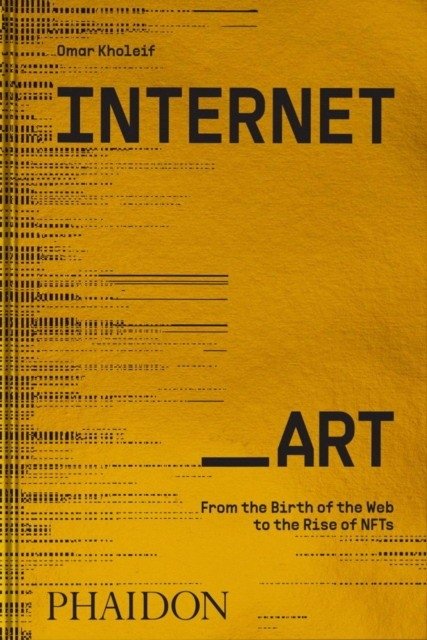 Internet_Art : From the Birth of the Web to the Rise of NFTs | Internet Art: From the Birth of the Web to the Rise of NFTs