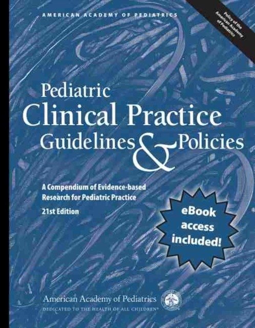 Pediatric Clinical Practice Guidelines & Policies: A Compendium of Evidence-based Research for Pediatric Practice | Pediatric Clinical Practice Guidelines & Policies: A Compendium of Evidence-based Research