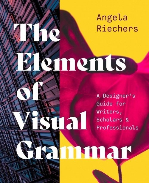 The Elements of Visual Grammar : A Designer's Guide for Writers, Scholars, and Professionals | The Elements of Visual Grammar: A Designer's Guide