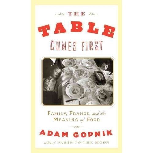 The Table Comes First: Family, France, and the Meaning of Food | The Table Comes First: Family, France, and the Meaning of Food