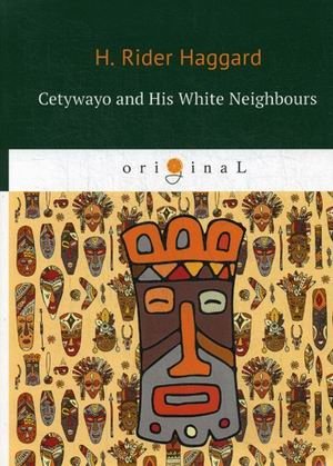 Cetywayo and His White Neighbours | Cetywayo and His White Neighbours