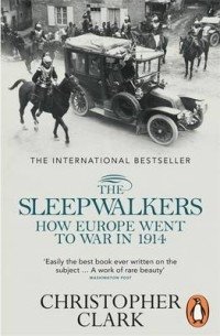Сонные люди. Как Европа пошла на войну в 1914 году | The Sleepwalkers: How Europe Went to War in 1914