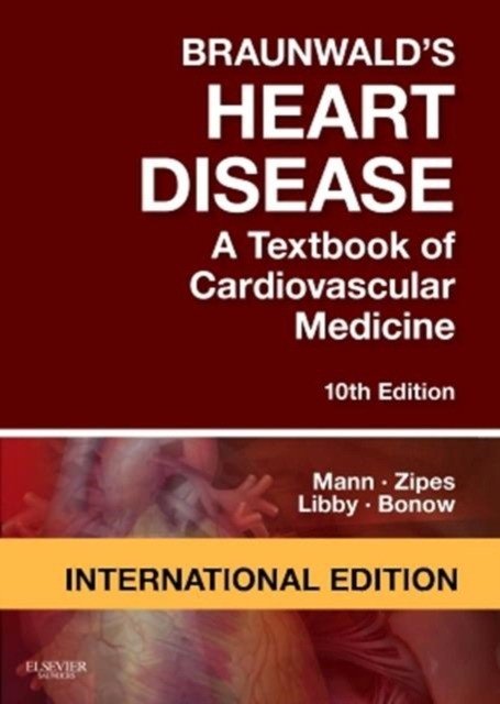 Braunwald's Heart Disease: A Textbook of Cardiovascular Medicine, IE, 10 Ed | Braunwald's Heart Disease: A Textbook of Cardiovascular Medicine, 10th Edition