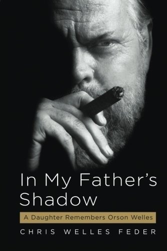 В тени моего отца: дочь вспоминает Орсона Уэллса | In My Father's Shadow: A Daughter Remembers Orson Welles