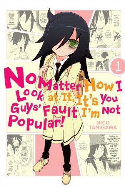 No Matter How I Look at it, it's You Guy's; Fault I'm Not Pop | WataMote: No Matter How I Look at It, It's You Guys' Fault I'm Not Popular!