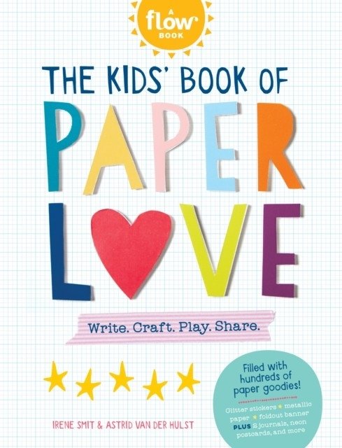The Kids' Book of Paper Love: Write. Craft. Play. Share. | The Kids' Book of Paper Love: Write. Craft. Play. Share.