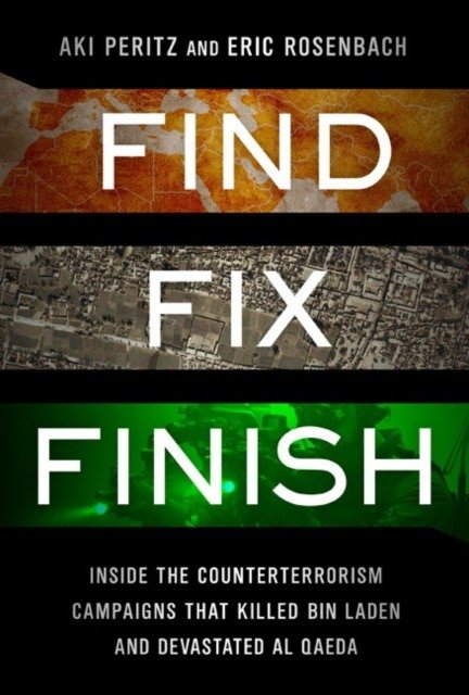 Find, Fix, Finish: Inside America's Counterterrorism Campaign, from 9/11 to the Death of Osama Bin Laden | Find, Fix, Finish: Inside America's Counterterrorism Campaign