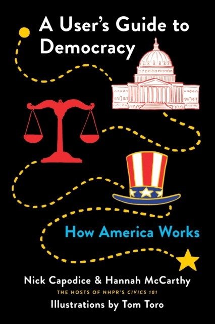A User's Guide to Democracy: How America Works | A User's Guide to Democracy: How America Works