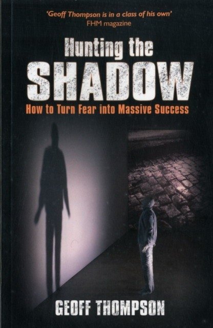 Hunting the Shadow : How to Turn Fear into Massive Success | Hunting the Shadow: Turn Fear into Success