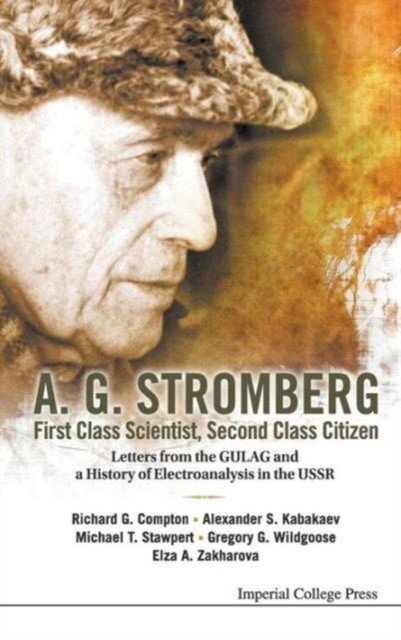 A.G. Stromberg; First Class Scientist, Second Class Citizen: Letters from the GULAG and a History of Electroanalysis in the USSR | A.G. Stromberg: First Class Scientist, Second Class Citizen