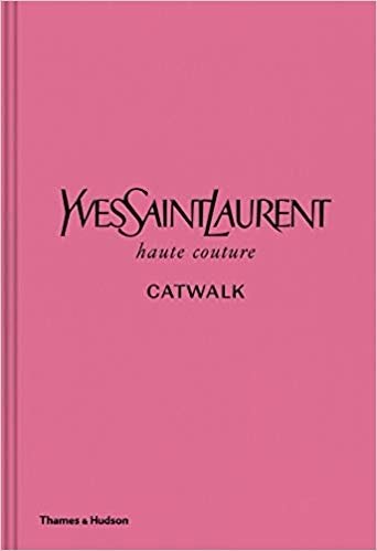 Yves Saint Laurent Catwalk: Complete Haute Couture Collections 1962-2002 | Yves Saint Laurent Catwalk: Complete Haute Couture Collections 1962-2002