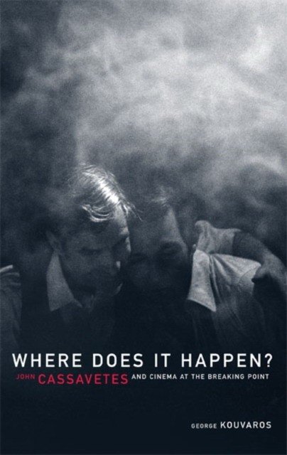 Где это происходит: Джон Кассаветис и кино на грани | Where Does It Happen: John Cassavetes and Cinema at the Breaking Point