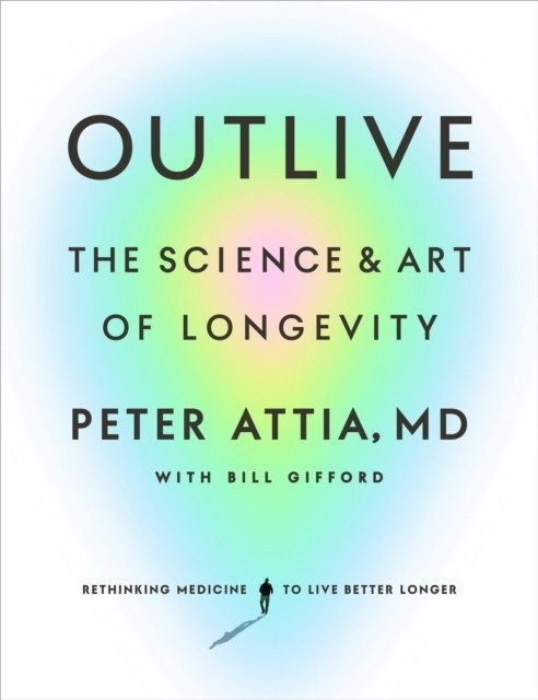 Outlive: The Science and Art of Longevity | Outlive: The Science and Art of Longevity