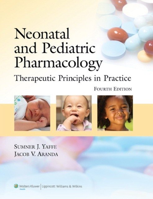 Neonatal and Pediatric Pharmacology: Therapeutic Principles in Practice, 4e | Neonatal and Pediatric Pharmacology: Therapeutic Principles in Practice, 4th Edition