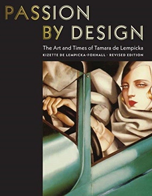 Passion by Design. The Art and Times of Tamara de Lempicka | Passion by Design: The Art and Times of Tamara de Lempicka