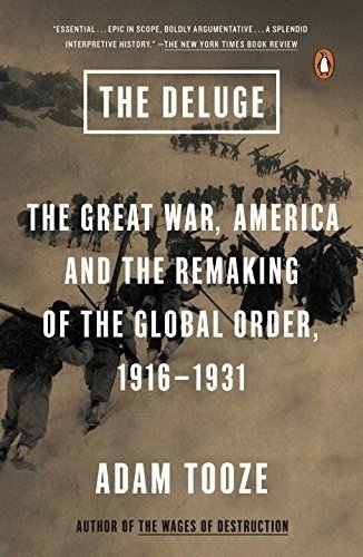 The Deluge: The Great War, America and the Remaking of the Global Order, 1916-1931 | The Deluge: The Great War, America, and the Remaking of the Global Order, 1916-1931