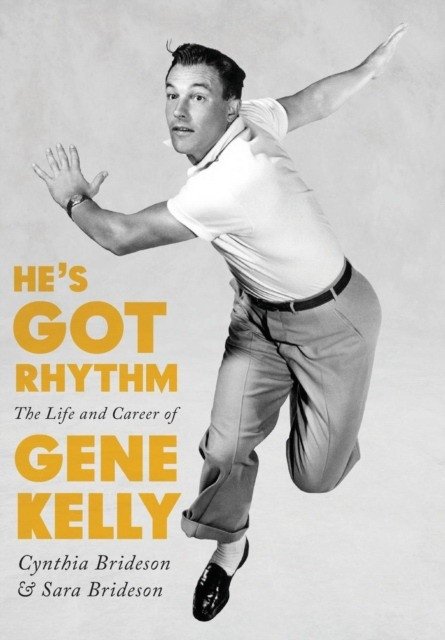 He's Got Rhythm: The Life and Career of Gene Kelly | He's Got Rhythm: The Life and Career of Gene Kelly