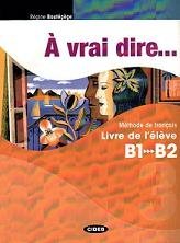 A Vrai Dire B1/B2 (+ CD-ROM) | A Vrai Dire B1/B2 (+ CD-ROM)