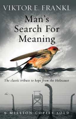 Man's Search for Meaning. The Classic Tribute to Hope from the Holocaust | Man's Search for Meaning