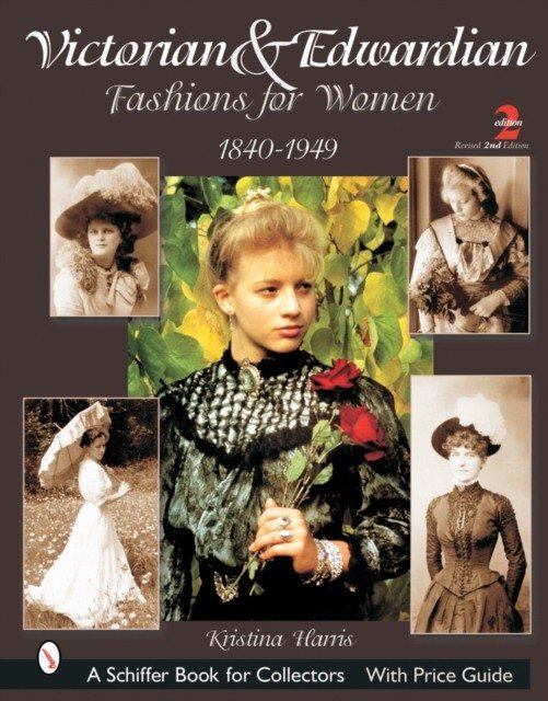 Викторианская и Эдвардианская мода для женщин, 2-е изд. | Victorian & Edwardian Fashions for Women, 2nd Ed
