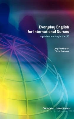 Everyday English for International Nurses. A Guide to Working in the UK | Everyday English for International Nurses: A Guide to Working in the UK