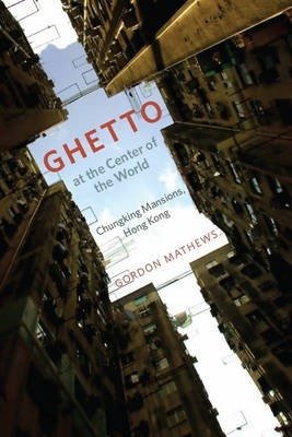 Ghetto at the Center of the World: Chungking Mansions, Hong Kong | Ghetto at the Center of the World: Chungking Mansions, Hong Kong