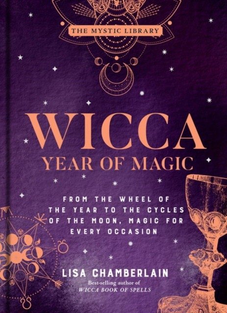 Wicca Year of Magic, 8: From the Wheel of the Year to the Cycles of the Moon, Magic for Every Occasion | Wicca Year of Magic, Vol. 8: Wheel of the Year to Moon Cycles